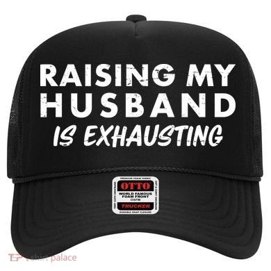 Funny Raising My Husband Is Exhausting Hat