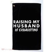 Funny Raising My Husband Is Exhausting Golf Towel thumb 0