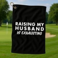 Funny Raising My Husband Is Exhausting Golf Towel thumb 1
