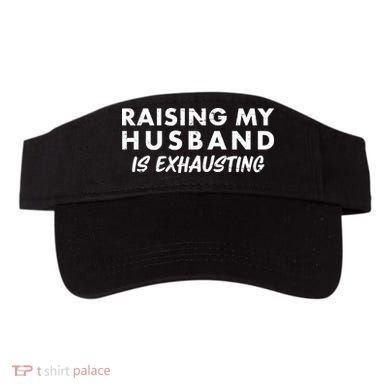 Funny Raising My Husband Is Exhausting Visor