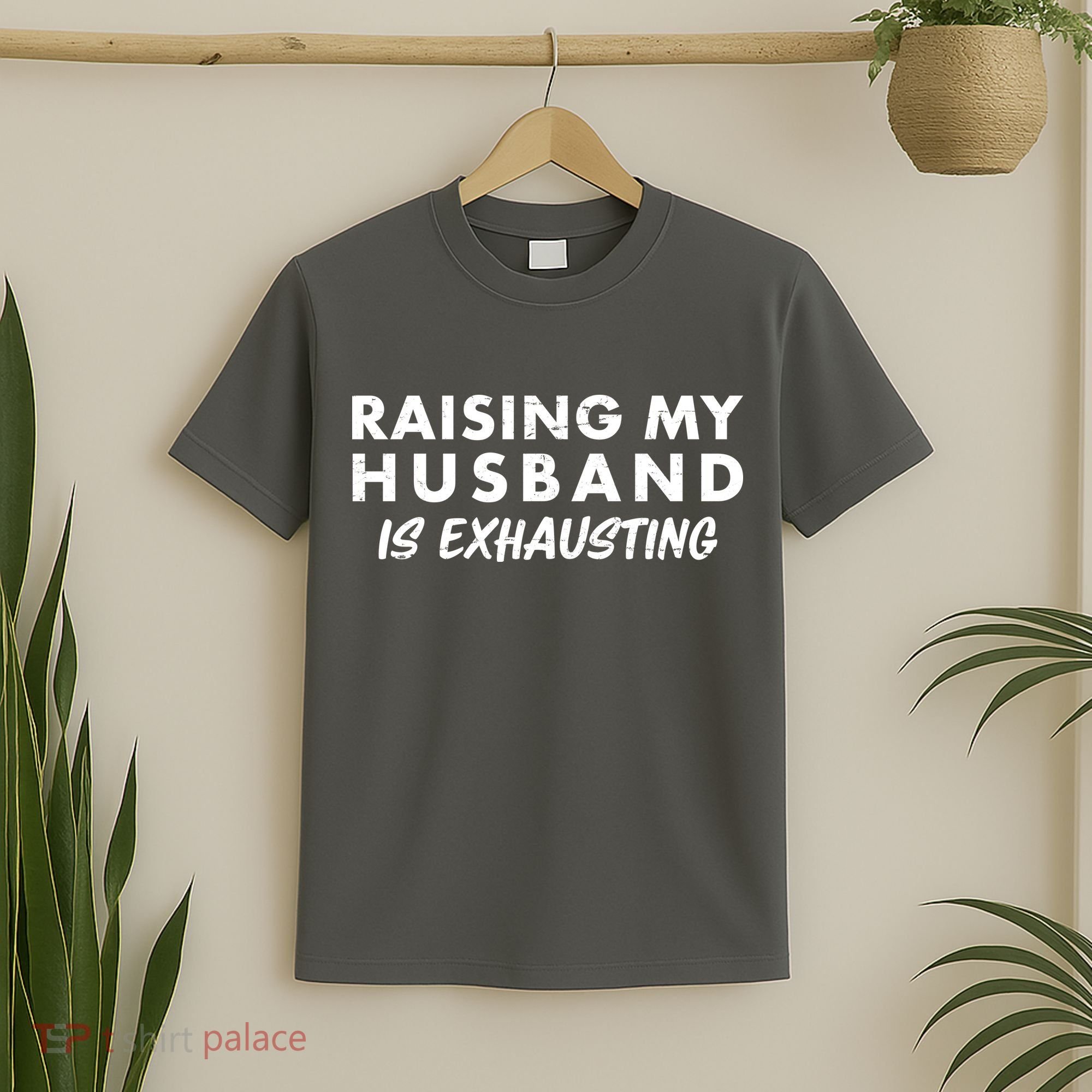 Funny Raising My Husband Is Exhausting T-Shirt