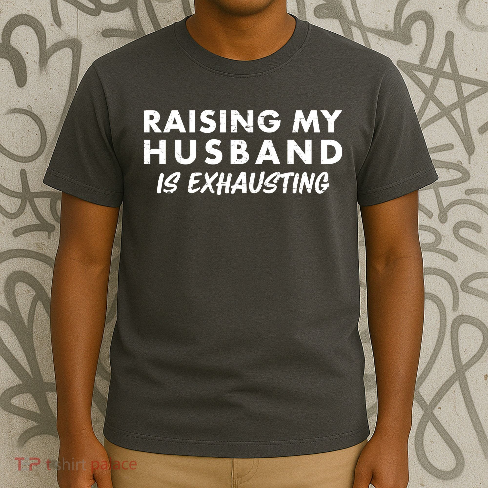Funny Raising My Husband Is Exhausting T-Shirt