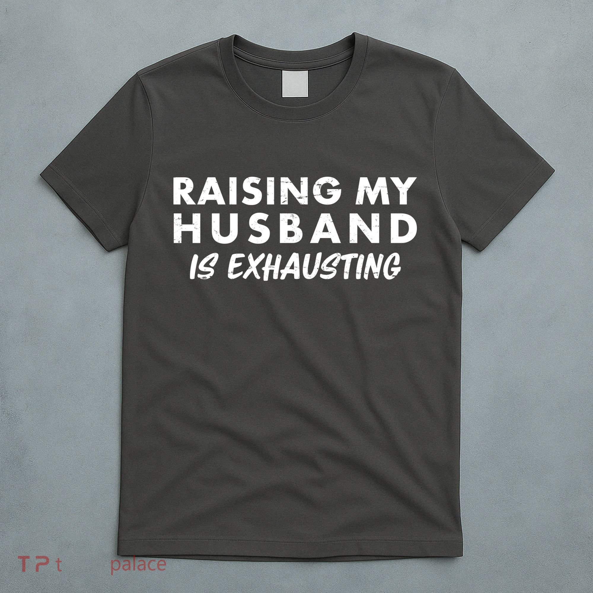 Funny Raising My Husband Is Exhausting T-Shirt