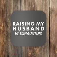 Funny Raising My Husband Is Exhausting Coaster thumb 0