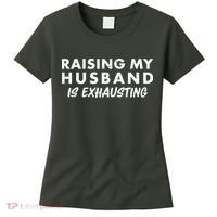 Funny Raising My Husband Is Exhausting Women's T-Shirt thumb 0