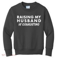 Funny Raising My Husband Is Exhausting Kids Sweatshirt thumb 0