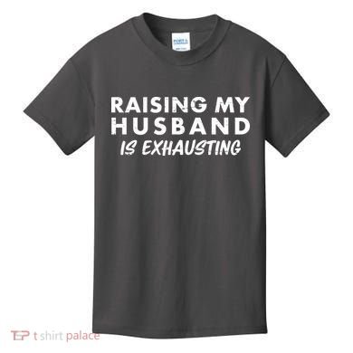 Funny Raising My Husband Is Exhausting Kids T-Shirt