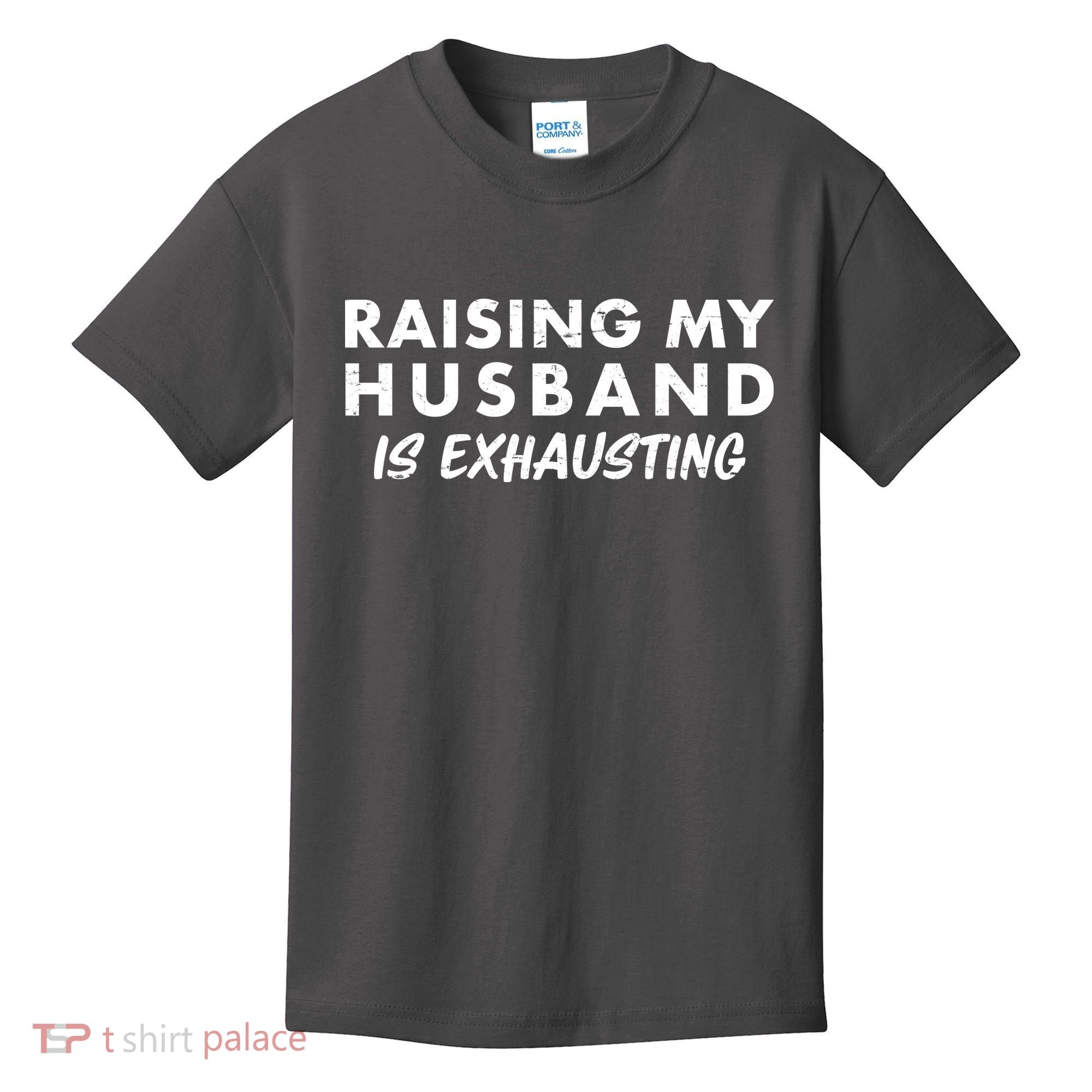 Funny Raising My Husband Is Exhausting Kids T-Shirt