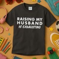 Funny Raising My Husband Is Exhausting Kids T-Shirt thumb 3