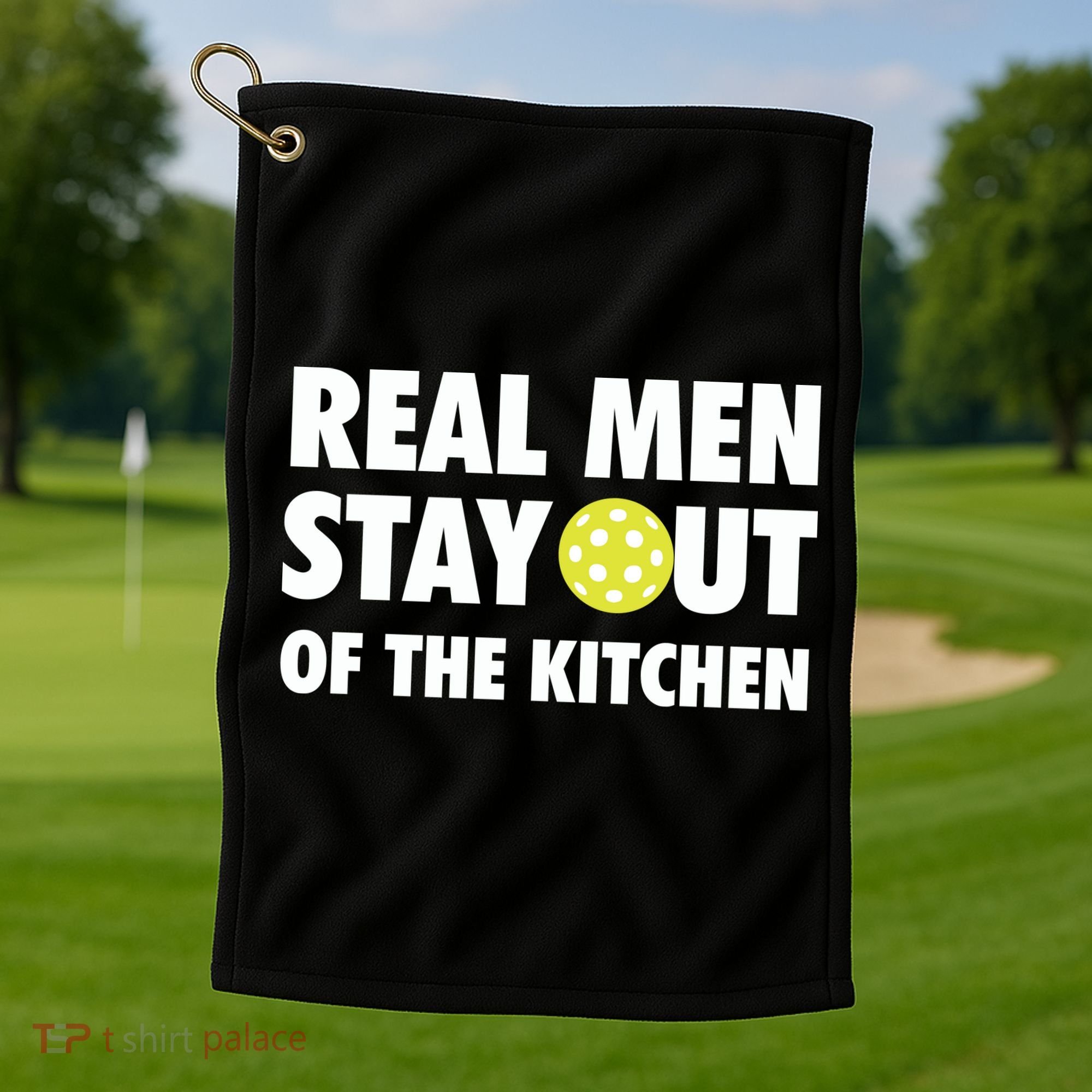 Funny Real Men Stay Out Of The Kitchen Pickleball Golf Towel