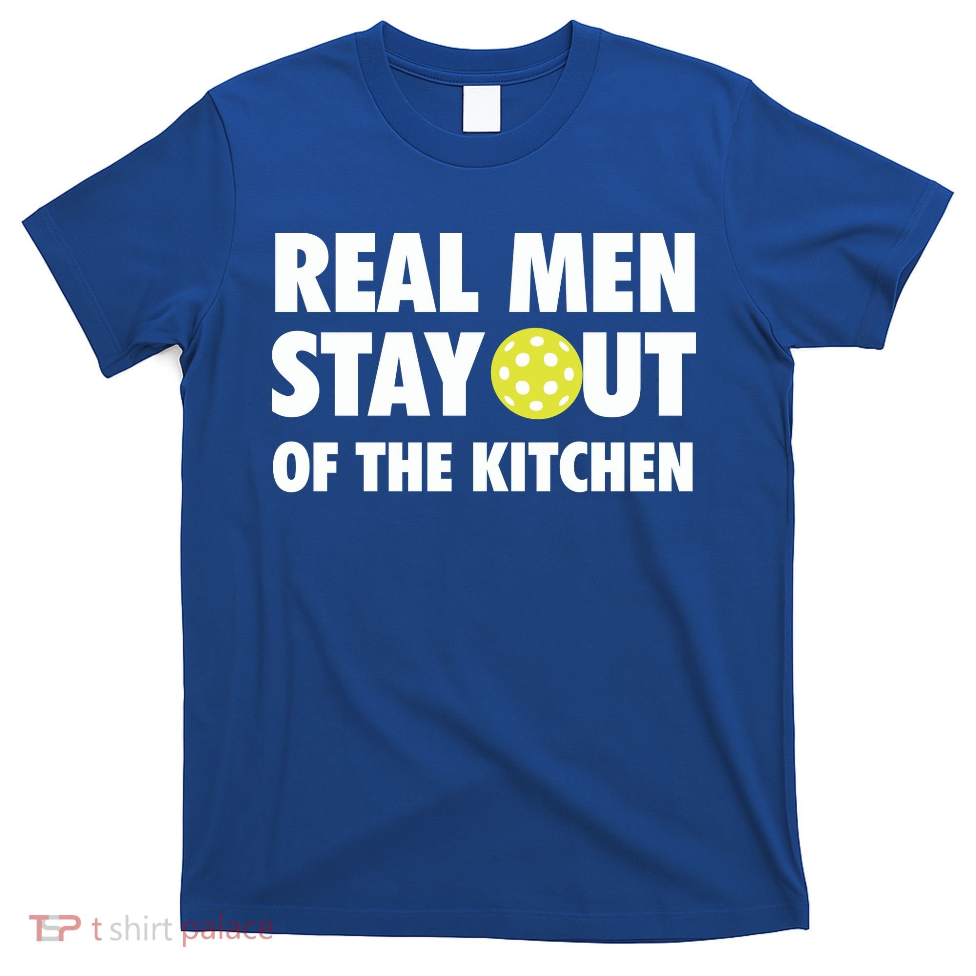 Funny Real Men Stay Out Of The Kitchen Pickleball T-Shirt