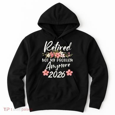 Floral Retired Not My Problem Anymore 2026 Hoodie