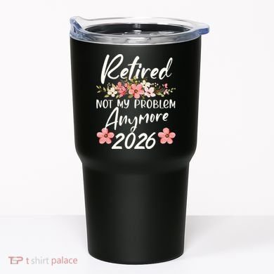 Floral Retired Not My Problem Anymore 2026 Tumbler