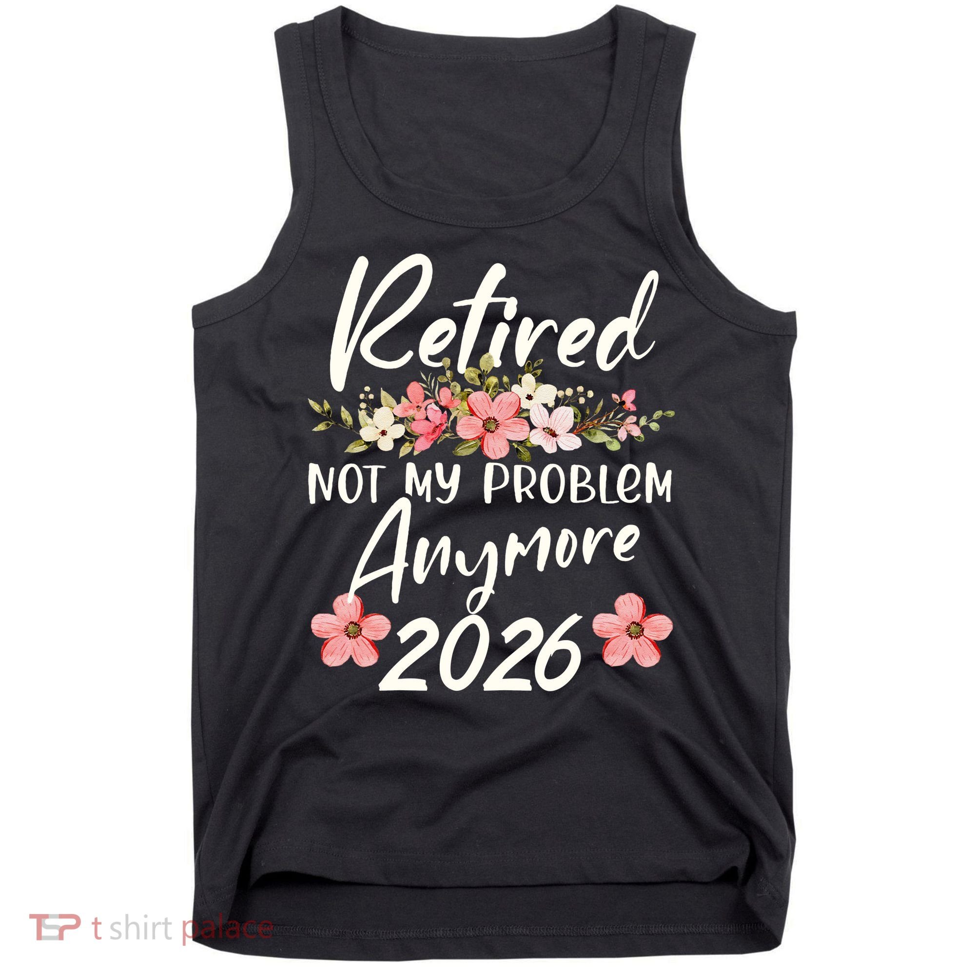 Floral Retired Not My Problem Anymore 2026 Tank Top