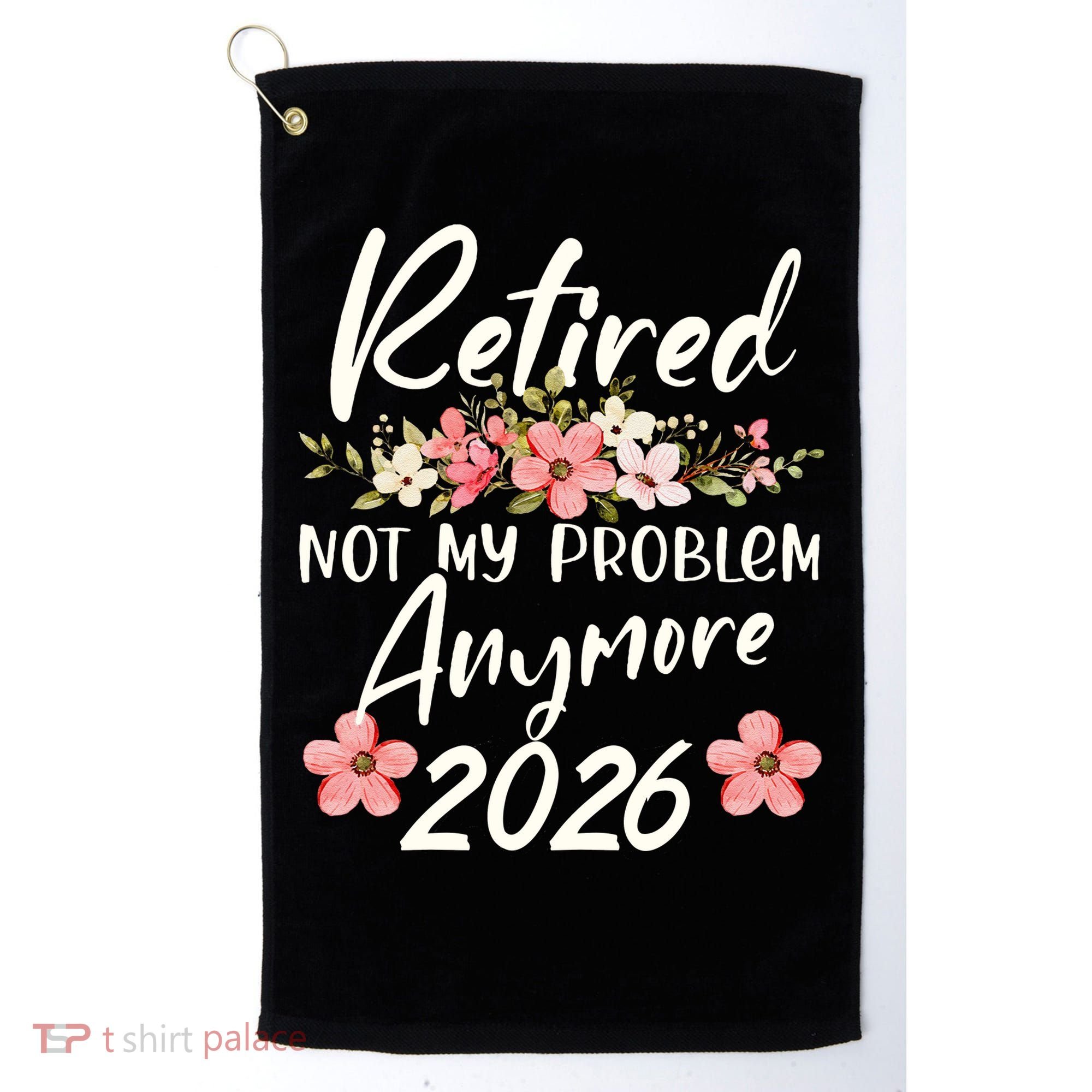 Floral Retired Not My Problem Anymore 2026 Golf Towel