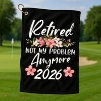 Floral Retired Not My Problem Anymore 2026 Golf Towel thumb 1