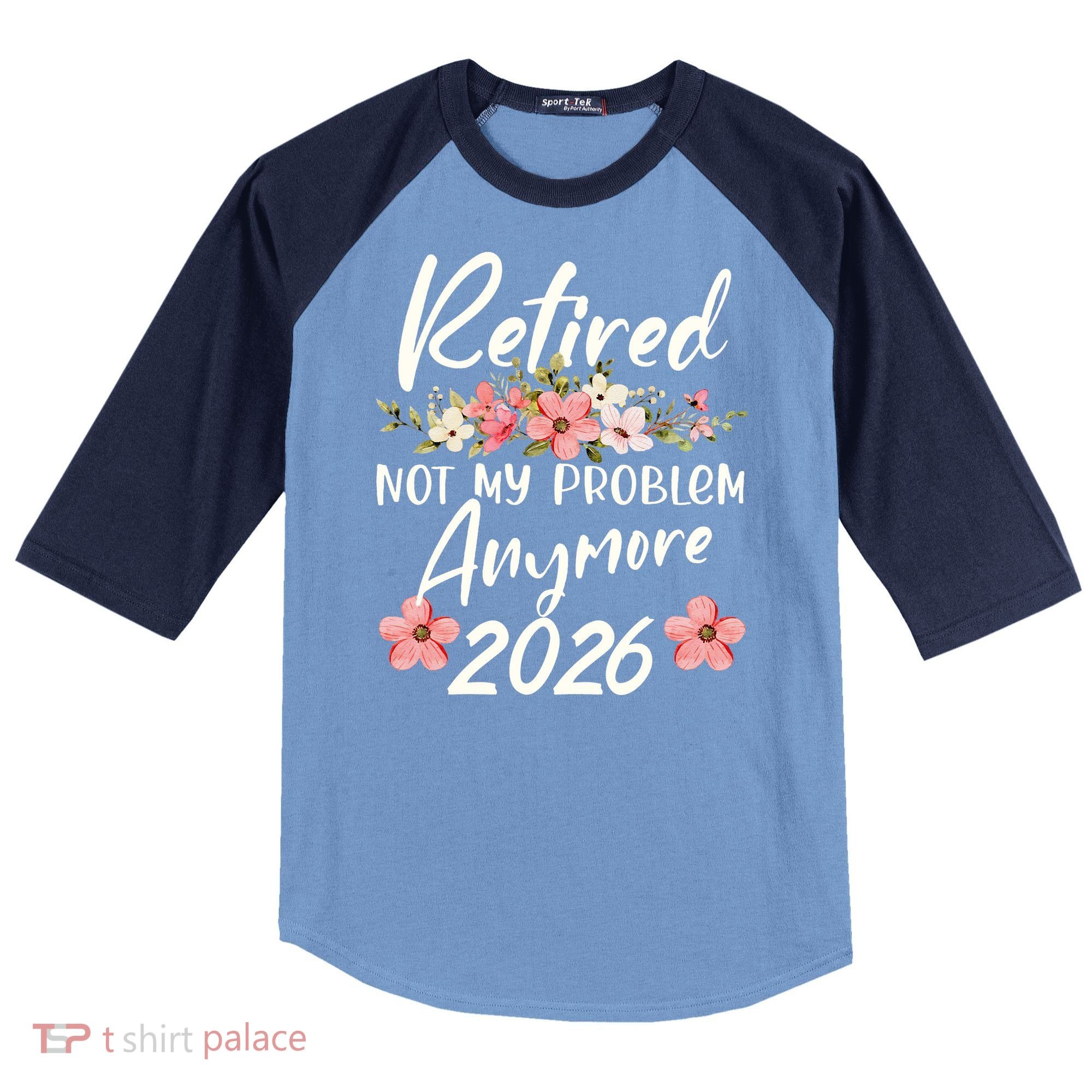 Floral Retired Not My Problem Anymore 2026 Raglan Baseball Sleeve Shirt
