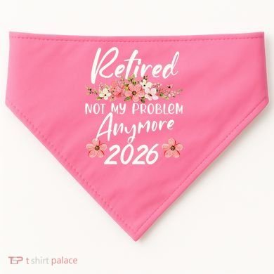 Floral Retired Not My Problem Anymore 2026 USA-Made Doggie Bandana