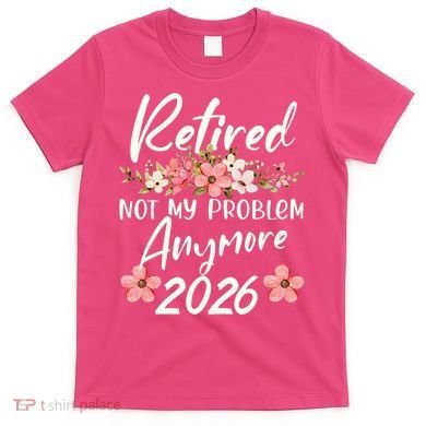 Floral Retired Not My Problem Anymore 2026 T-Shirt