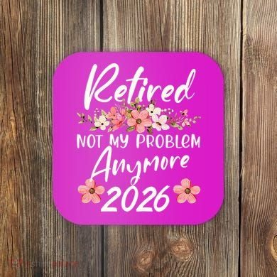 Floral Retired Not My Problem Anymore 2026 Coaster