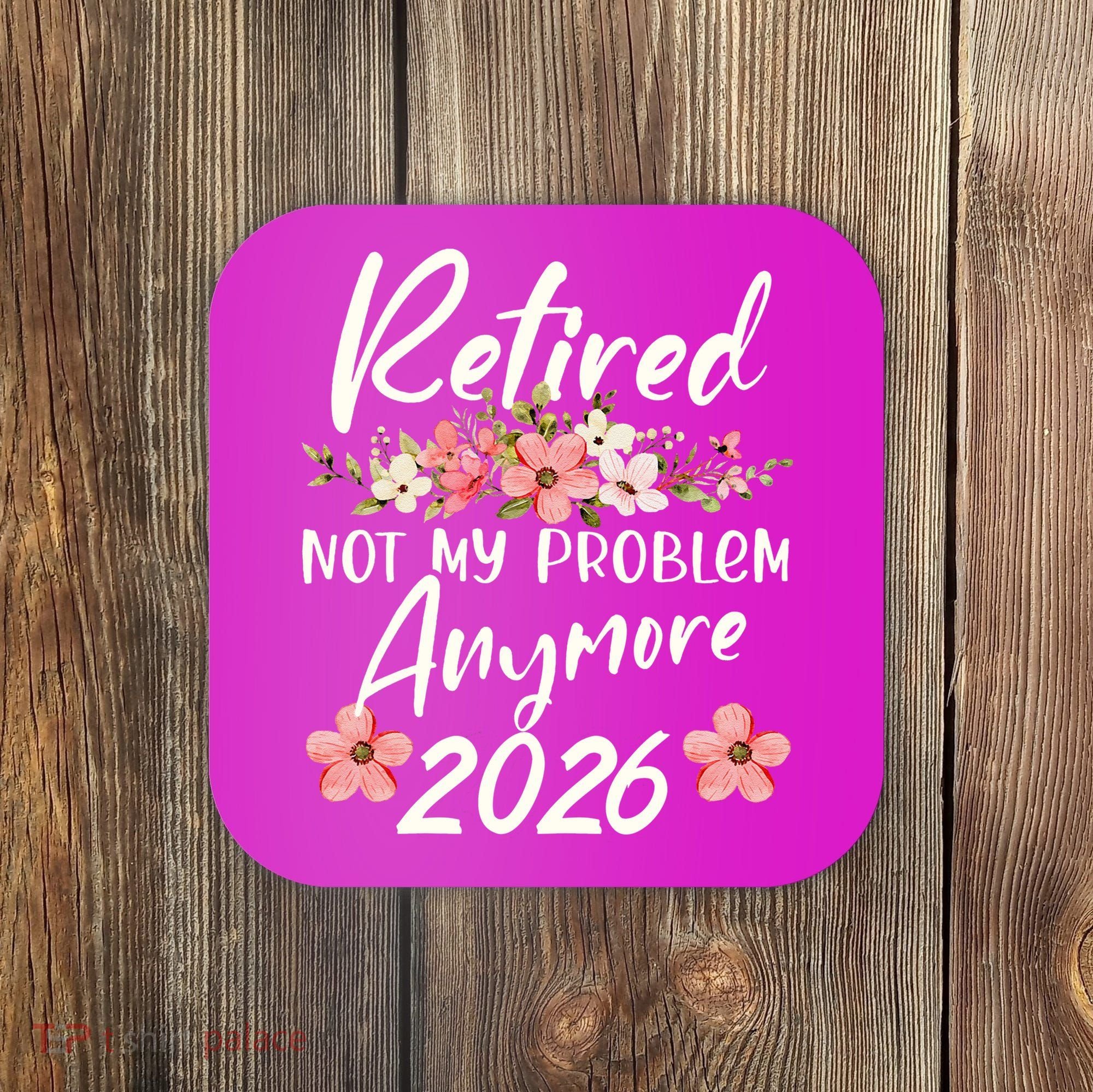 Floral Retired Not My Problem Anymore 2026 Coaster