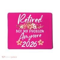 Floral Retired Not My Problem Anymore 2026 Mousepad thumb 0