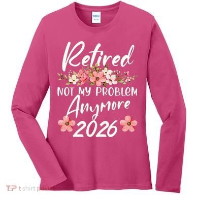 Floral Retired Not My Problem Anymore 2026 Women's Long Sleeve Shirt