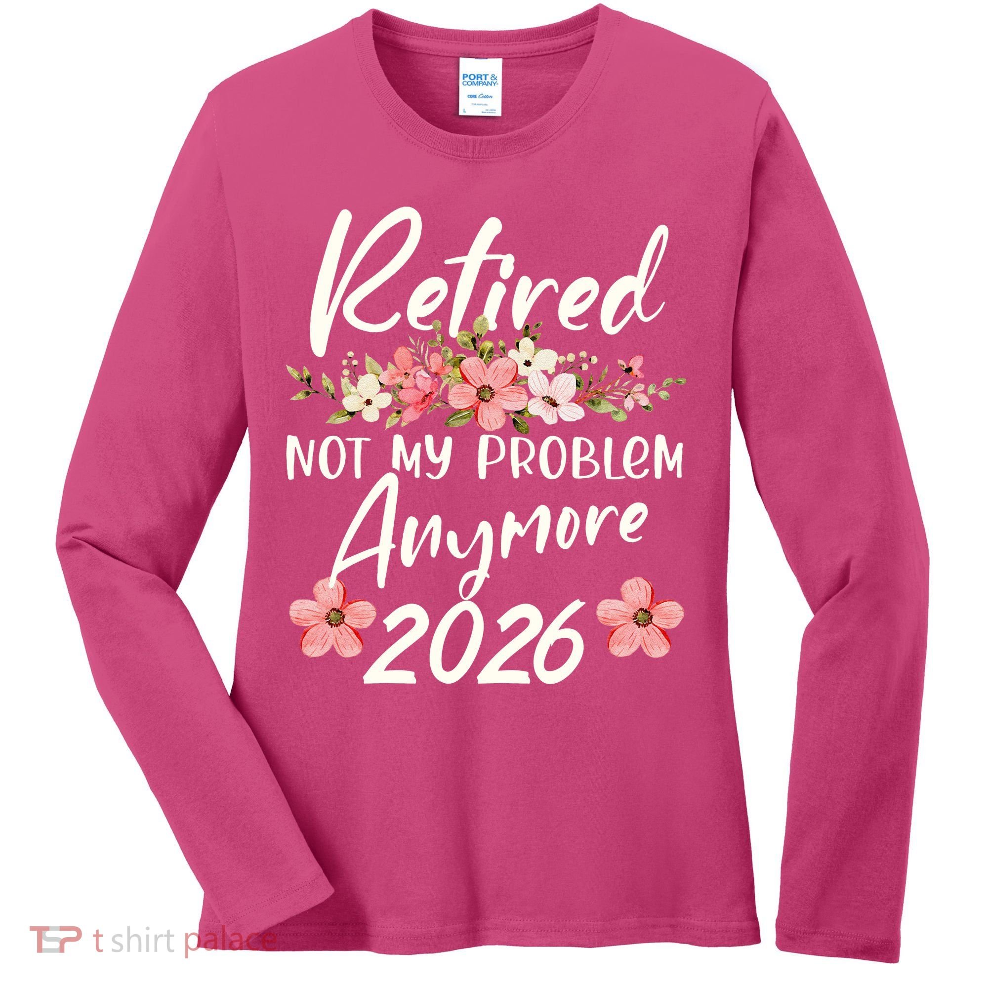 Floral Retired Not My Problem Anymore 2026 Women's Long Sleeve Shirt