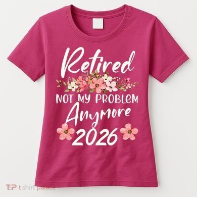 Floral Retired Not My Problem Anymore 2026 Women's T-Shirt