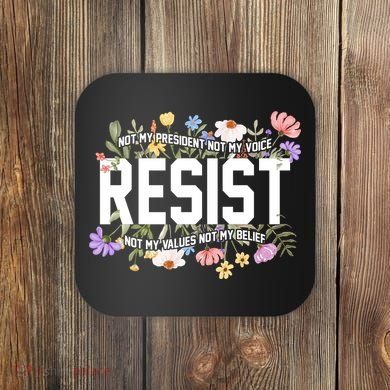 Floral Resist Not My President Antitrump Coaster