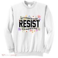 Floral Resist Not My President Antitrump Sweatshirt thumb 0