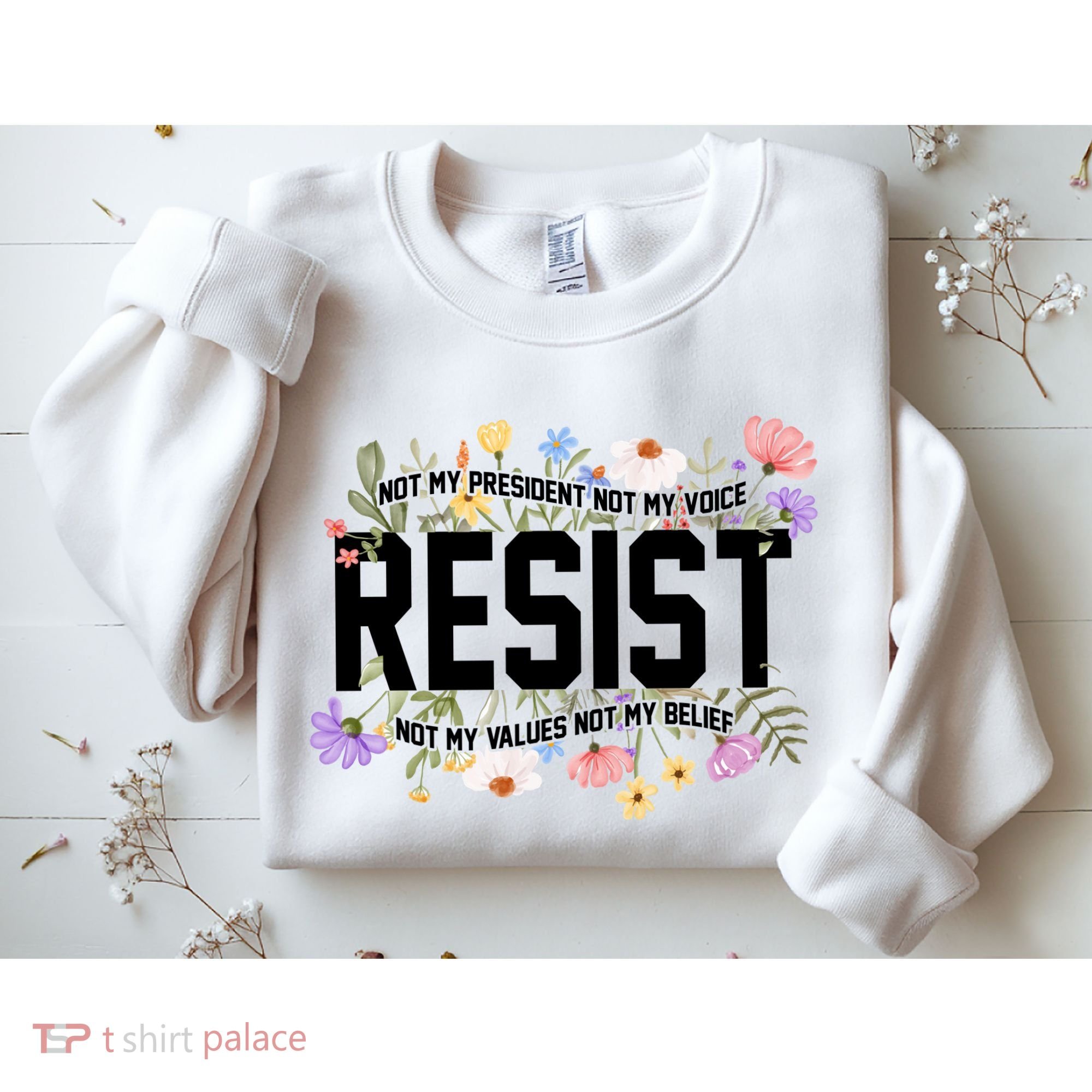 Floral Resist Not My President Antitrump Sweatshirt