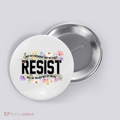 Floral Resist Not My President Antitrump Button