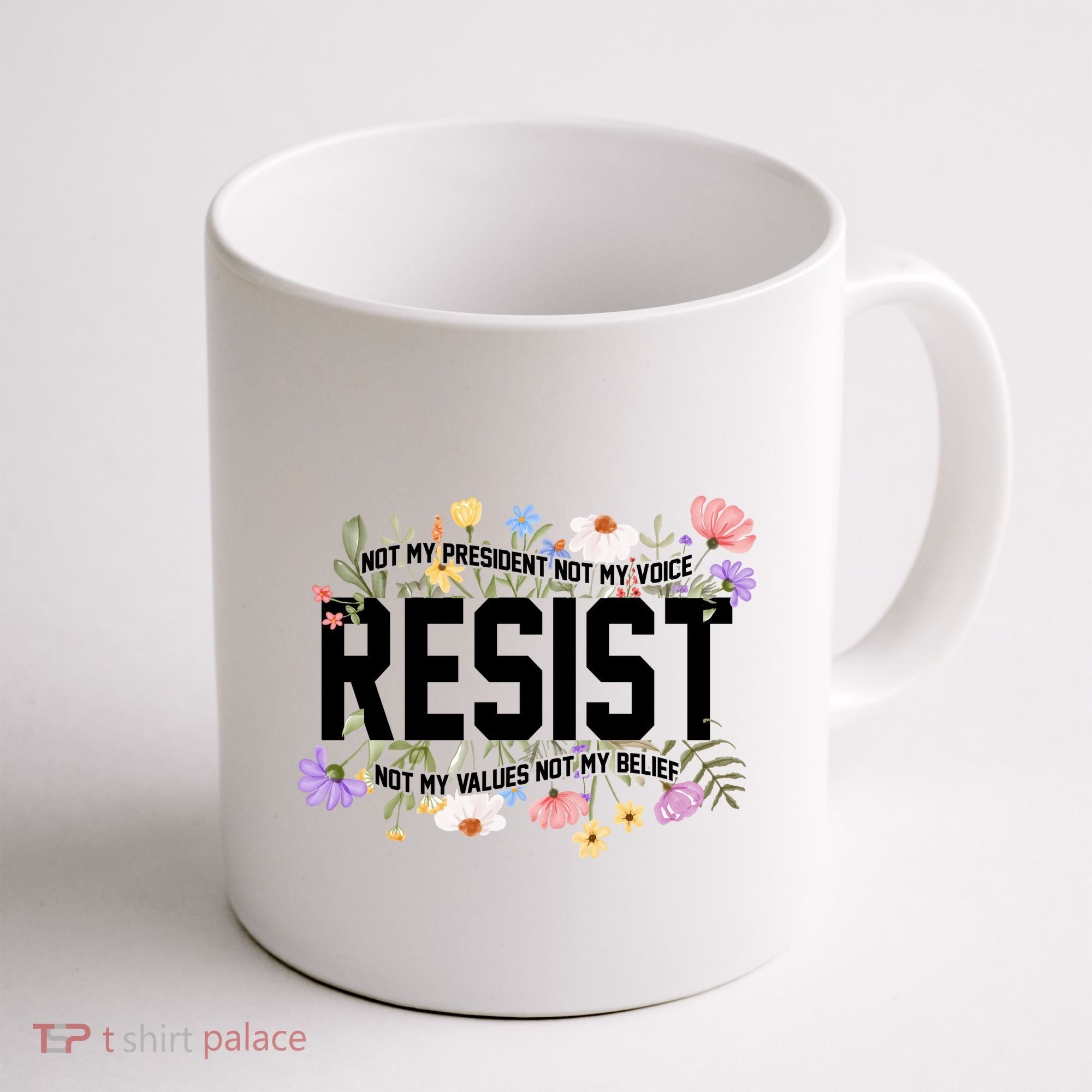 Floral Resist Not My President Antitrump Coffee Mug