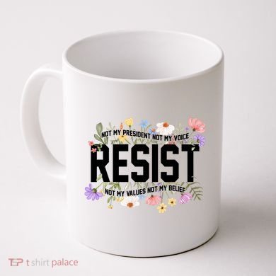 Floral Resist Not My President Antitrump Coffee Mug