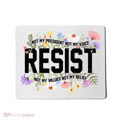 Floral Resist Not My President Antitrump Mousepad
