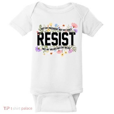 Floral Resist Not My President Antitrump Baby Bodysuit