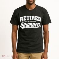 Funny Retired Not My Problem Anymore Tall T-Shirt thumb 2
