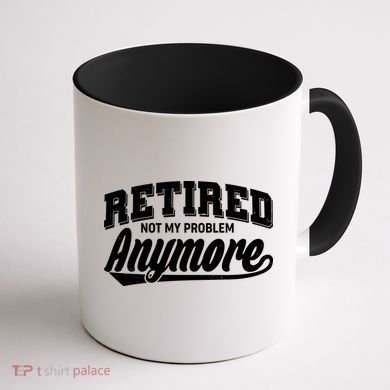 Funny Retired Not My Problem Anymore Coffee Mug back