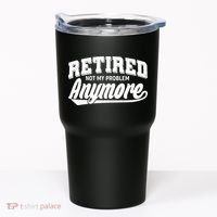 Funny Retired Not My Problem Anymore Tumbler thumb 0