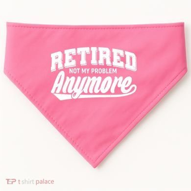 Funny Retired Not My Problem Anymore USA-Made Doggie Bandana