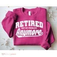 Funny Retired Not My Problem Anymore Sweatshirt thumb 2