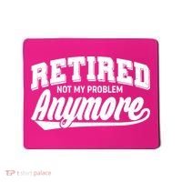 Funny Retired Not My Problem Anymore Mousepad thumb 0