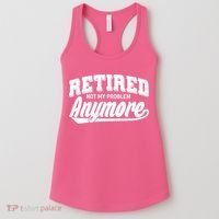 Funny Retired Not My Problem Anymore Women's Tank Top thumb 0