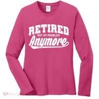 Funny Retired Not My Problem Anymore Women's Long Sleeve Shirt thumb 0