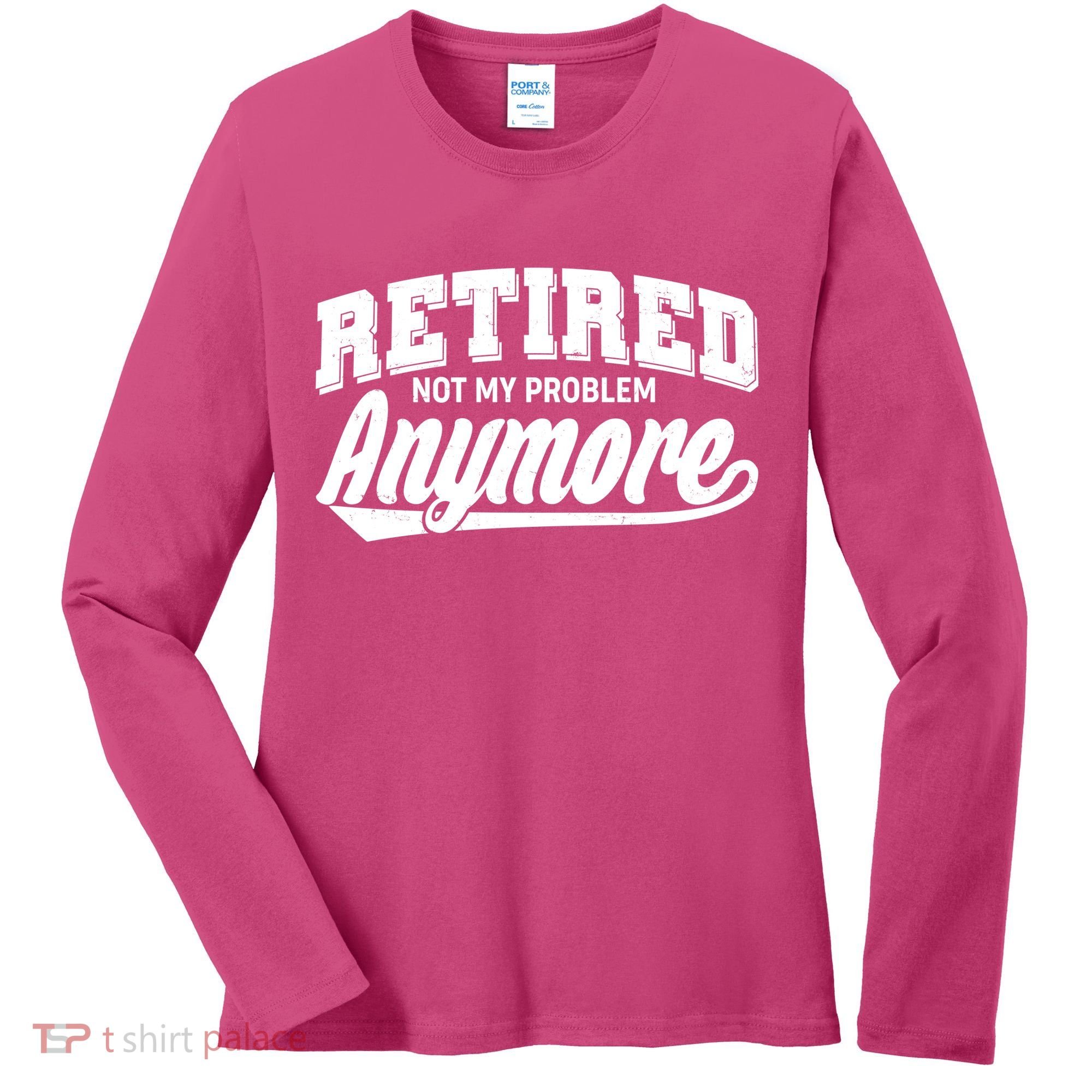 Funny Retired Not My Problem Anymore Women's Long Sleeve Shirt