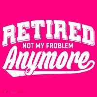 Funny Retired Not My Problem Anymore Women's T-Shirt thumb 6