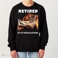 Funny Retired Not My Problem Anymore Gift Funny Cat Retirement Gift Women's Sweatshirt thumb 0