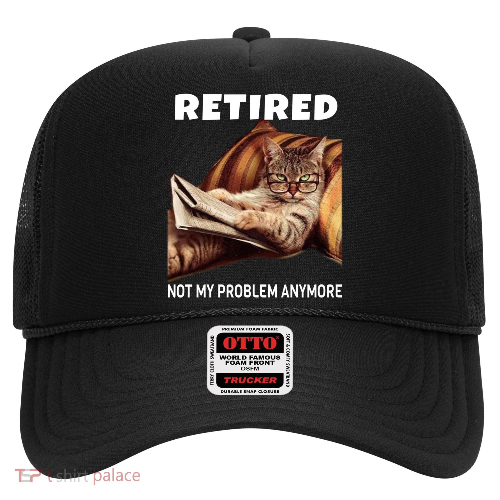 Funny Retired Not My Problem Anymore Gift Funny Cat Retirement Gift Hat