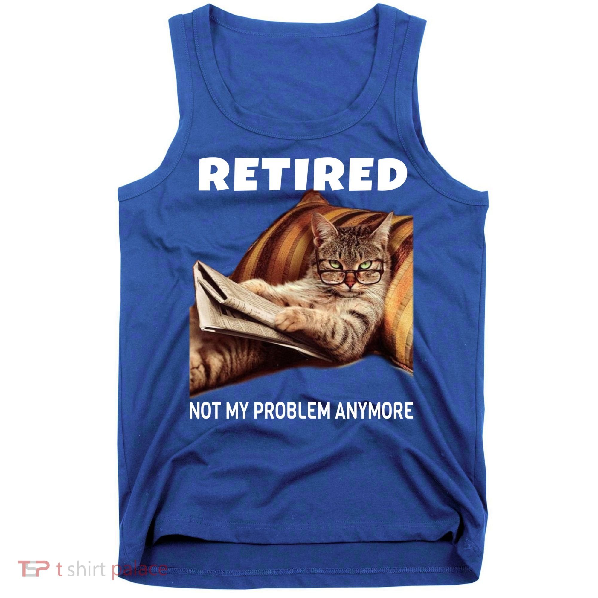 Funny Retired Not My Problem Anymore Gift Funny Cat Retirement Gift Tank Top